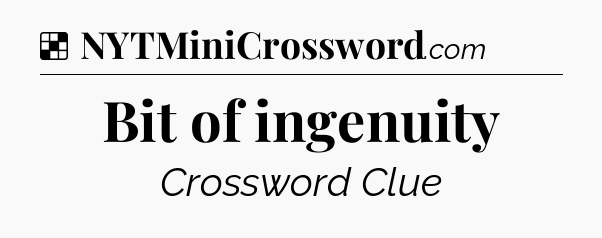 Solution: Bit of ingenuity - NYT Crossword
