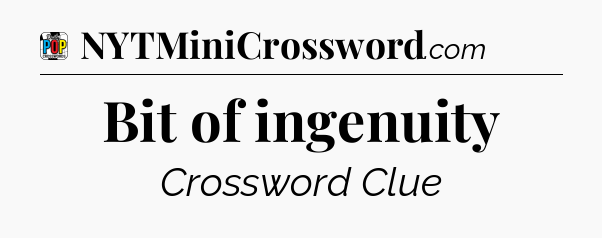 Bit of ingenuity Crossword Clue