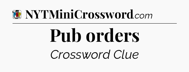 Pub orders Crossword Clue