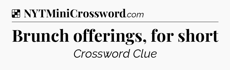 Solution: Brunch offerings, for short - NYT Crossword