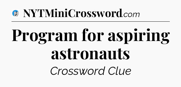 Program for aspiring astronauts Crossword Clue