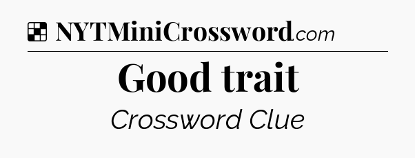 Solution: Good trait - NYT Crossword
