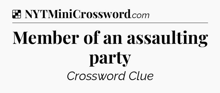 Solution: Member of an assaulting party - NYT Crossword