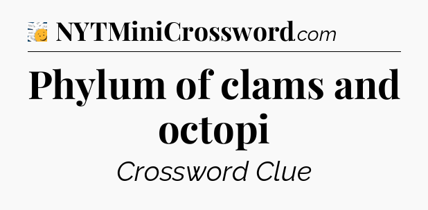 Phylum of clams and octopi - 7 Little Words