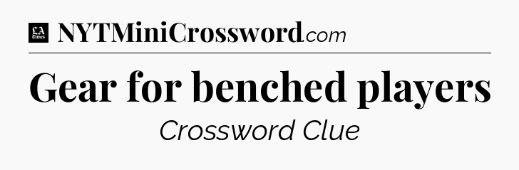 Gear for benched players - LA Times Crossword