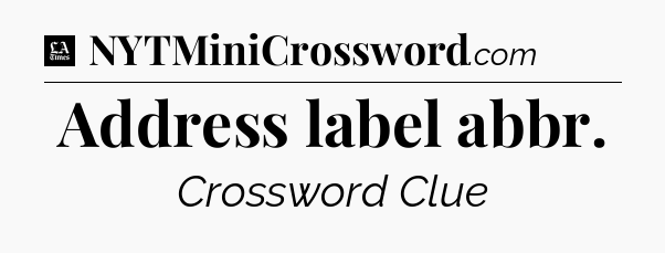Address label abbr - LA Times Crossword