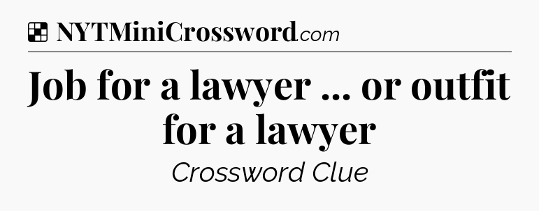 Solution: Job for a lawyer ... or outfit for a lawyer - NYT Crossword