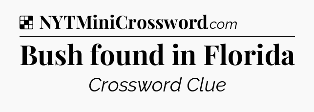 Solution: Bush found in Florida - NYT Crossword