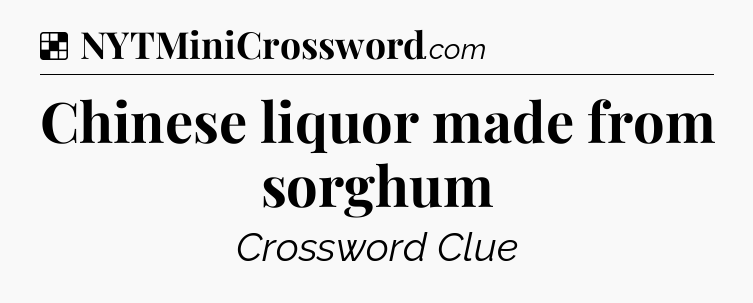 Solution: Chinese liquor made from sorghum - NYT Crossword