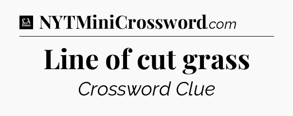 Line of cut grass - LA Times Crossword