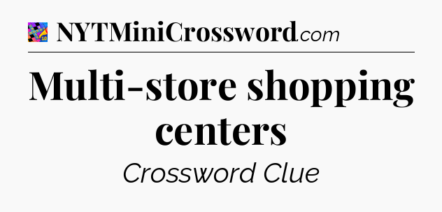 Multi-store shopping centers Crossword Clue