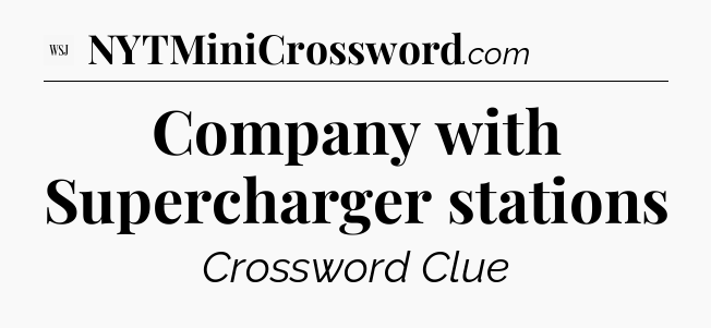 Company with Supercharger stations - WSJ Crossword