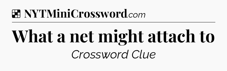 Solution: What a net might attach to - NYT Crossword