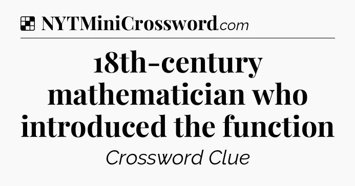 Solution: 18th-century mathematician who introduced the function - NYT Crossword