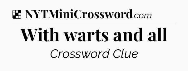 Solution: With warts and all - NYT Crossword