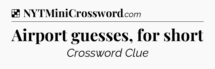 Solution: Airport guesses, for short - NYT Crossword