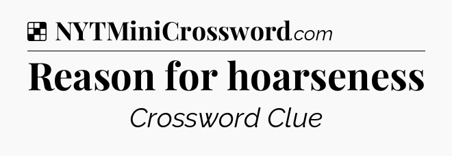 Solution: Reason for hoarseness - NYT Crossword
