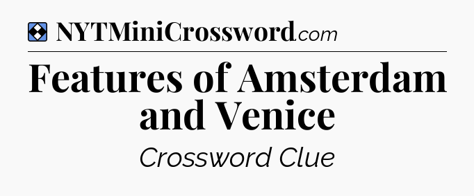 Solution: Features of Amsterdam and Venice - NYT Mini Crossword