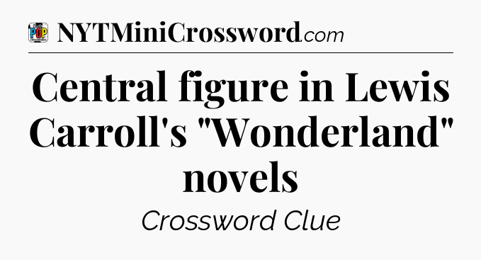 Central figure in Lewis Carroll's 