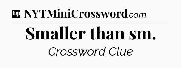 Smaller than sm Crossword Clue