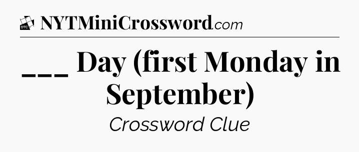 ___ Day (first Monday in September) - Daily Themed Classic Crossword