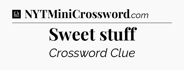 Sweet stuff - LA Times Crossword