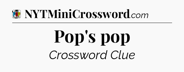Pop's pop Crossword Clue