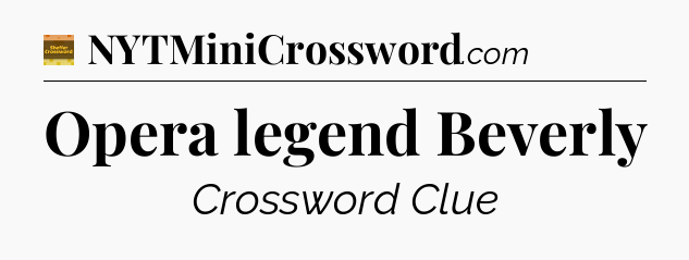 Opera legend Beverly - Eugene Sheffer Crossword
