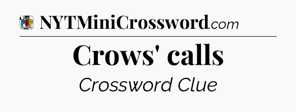 Crows' calls Crossword Clue