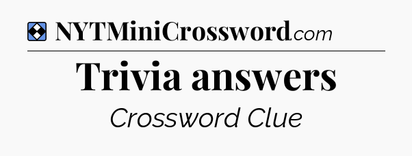 Solution: Trivia answers - NYT Mini Crossword