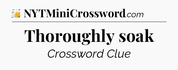 Thoroughly soak - 7 Little Words