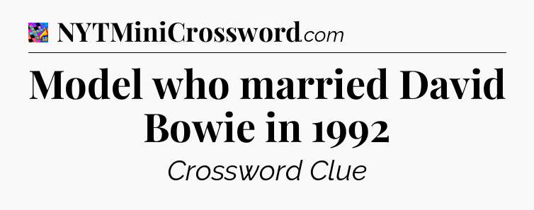 Model who married David Bowie in 1992 Crossword Clue