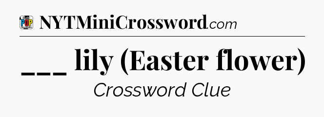 ___ lily (Easter flower) Crossword Clue