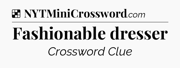 Solution: Fashionable dresser - NYT Crossword