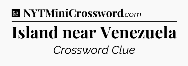 Island near Venezuela - LA Times Crossword