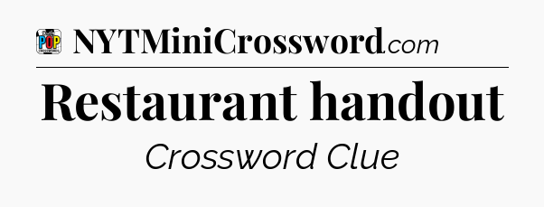 Restaurant handout Crossword Clue