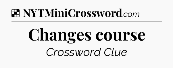 Solution: Changes course - NYT Crossword