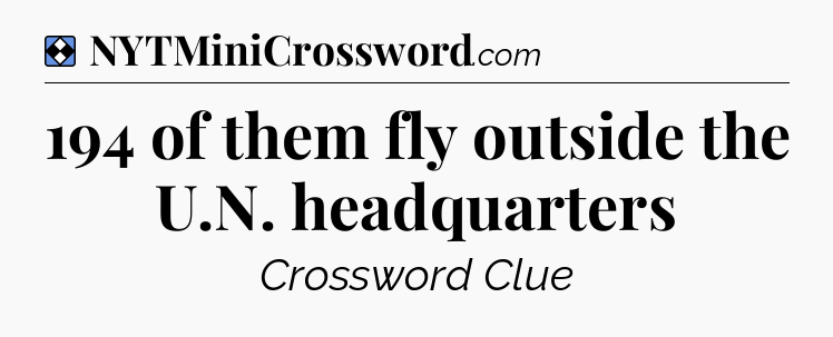 Solution: 194 of them fly outside the U.N. headquarters - NYT Mini Crossword
