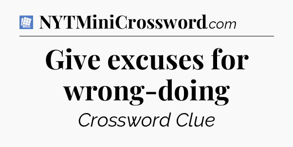 Give excuses for wrong-doing Puzzle Page Crossword Clue