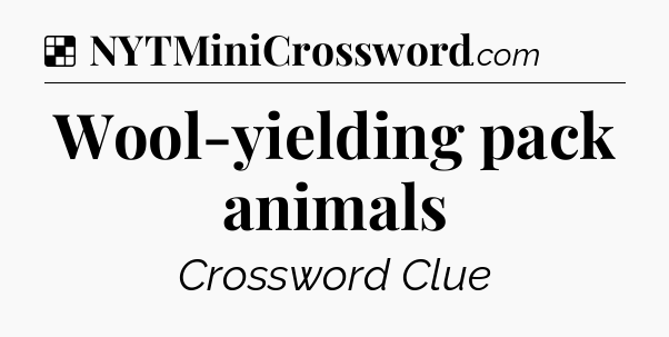 Solution: Wool-yielding pack animals - NYT Crossword