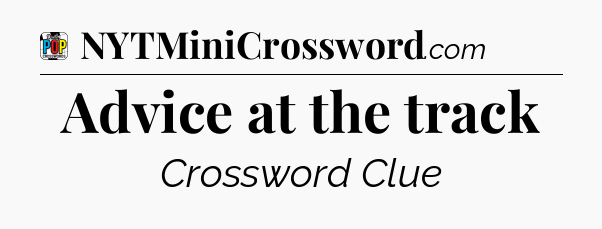 Advice at the track Crossword Clue