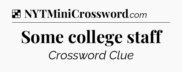 Solution: Some college staff - NYT Crossword