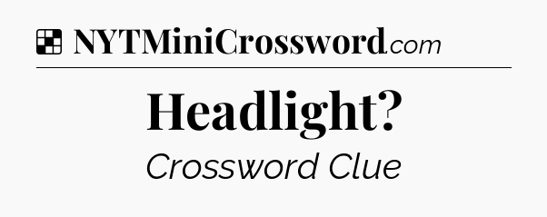 Solution: Headlight - NYT Crossword