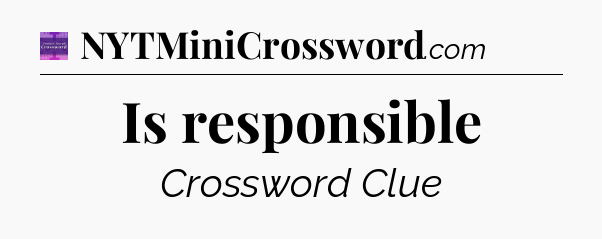 Is responsible - Thomas Joseph Crossword