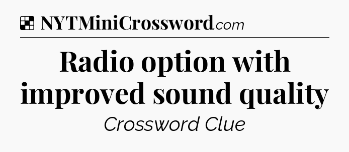 Solution: Radio option with improved sound quality - NYT Crossword