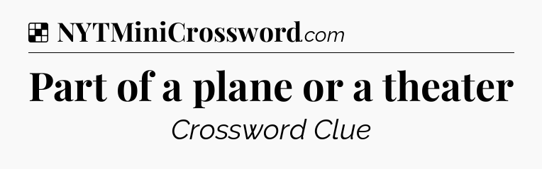Solution: Part of a plane or a theater - NYT Crossword