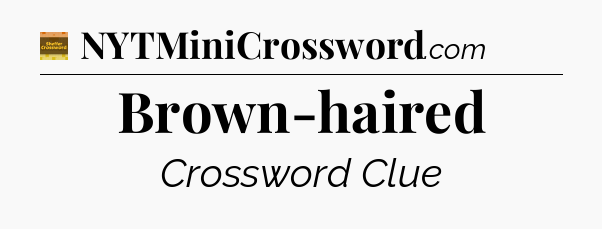 Brown-haired - Eugene Sheffer Crossword
