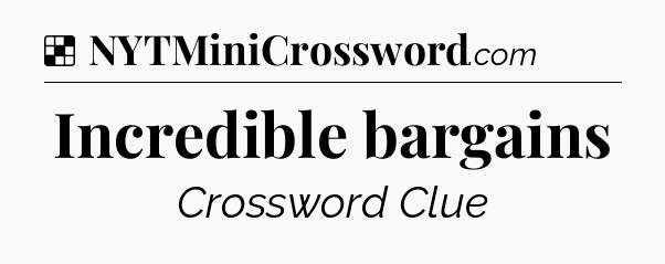 Solution: Incredible bargains - NYT Crossword