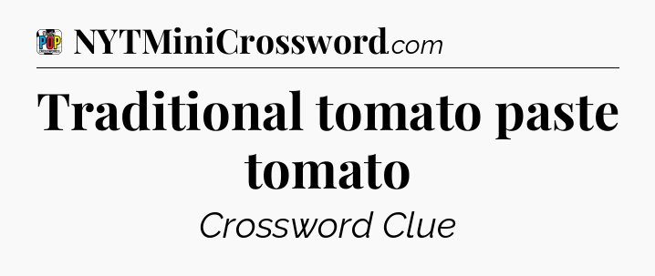 Traditional tomato paste tomato Crossword Clue