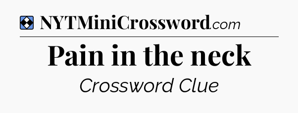 Solution: Pain in the neck - NYT Mini Crossword
